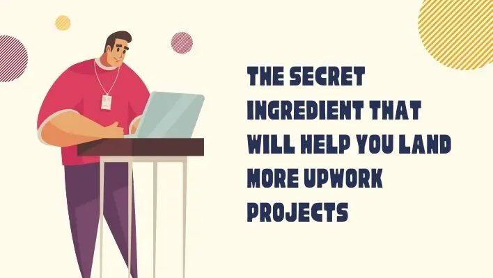 The Secret Ingredient That Will Help You Land More Upwork Projects