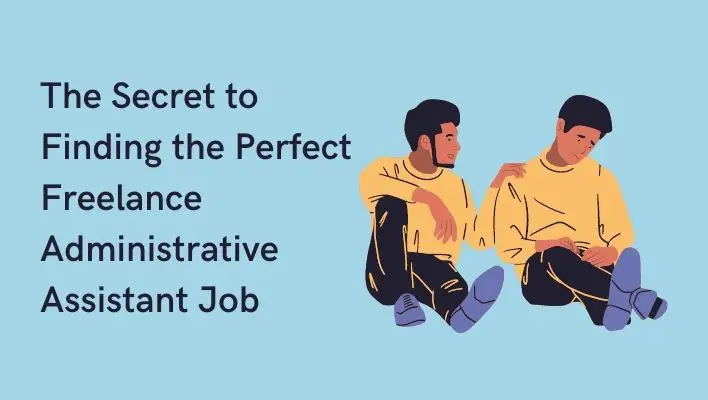 The Secret to Finding the Perfect Freelance Administrative Assistant Job
