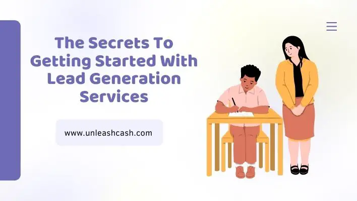 The Secrets To Getting Started With Lead Generation Services