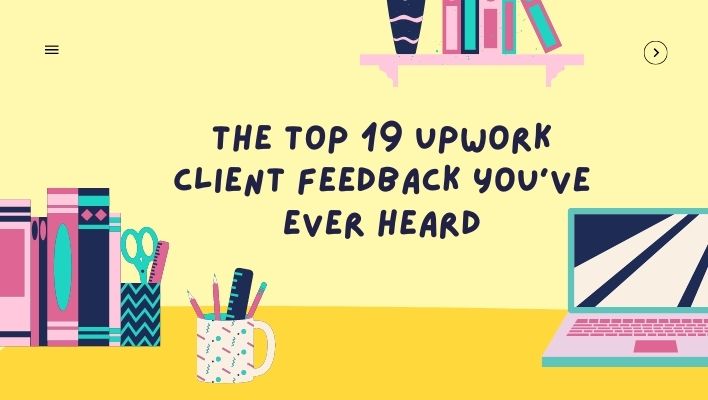 The Top 19 Upwork Client Feedback You’ve Ever Heard