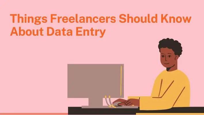 Things Freelancers Should Know About Data Entry