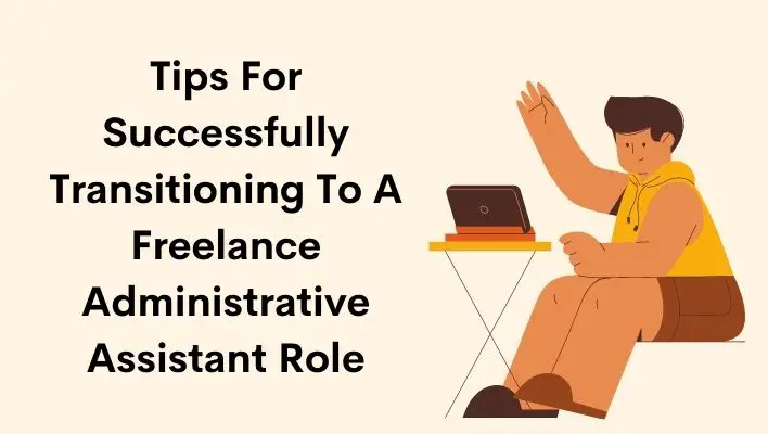 Tips For Successfully Transitioning To A Freelance Administrative Assistant Role