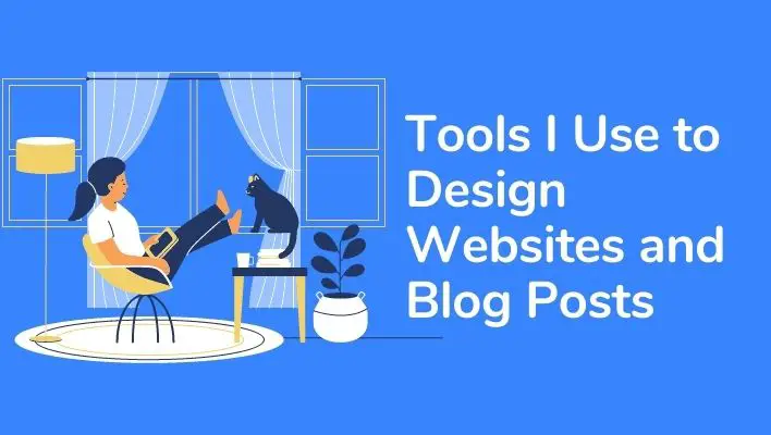 Tools I Use to Design Websites and Blog Posts