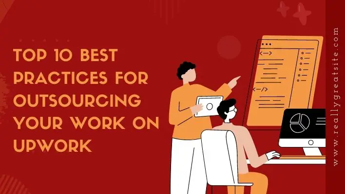 Top 10 Best Practices For Outsourcing Your Work On Upwork