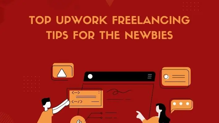 Top Upwork Freelancing Tips For The Newbies