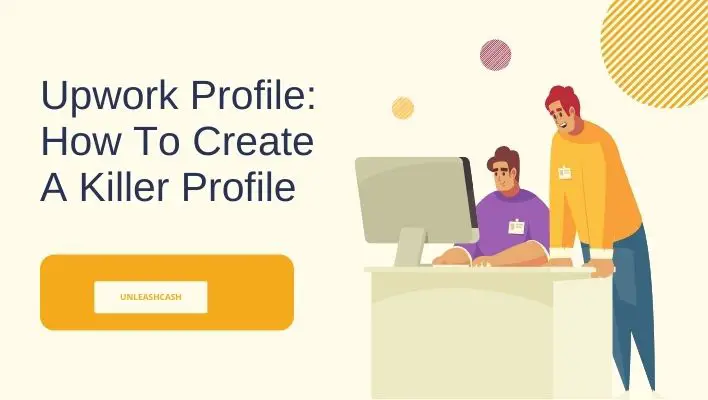 Upwork Profile: How To Create A Killer Profile 