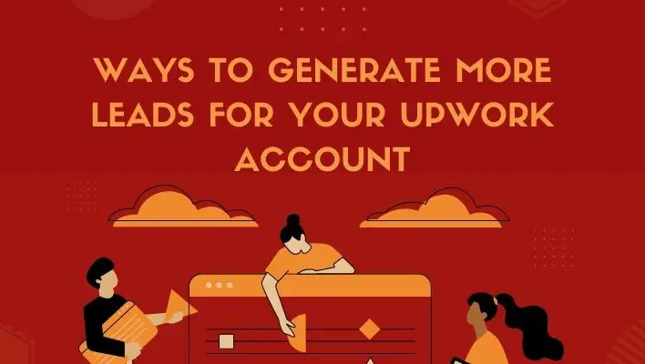 Ways To Generate More Leads For Your Upwork Account