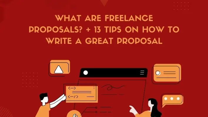 What Are Freelance Proposals? + 13 Tips On How To Write A Great Proposal