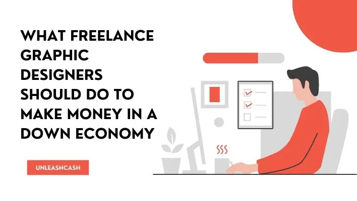 What Freelance Graphic Designers Should Do To Make Money In A Down Economy
