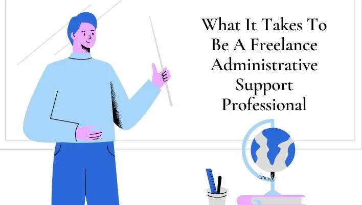 What It Takes To Be A Freelance Administrative Support Professional