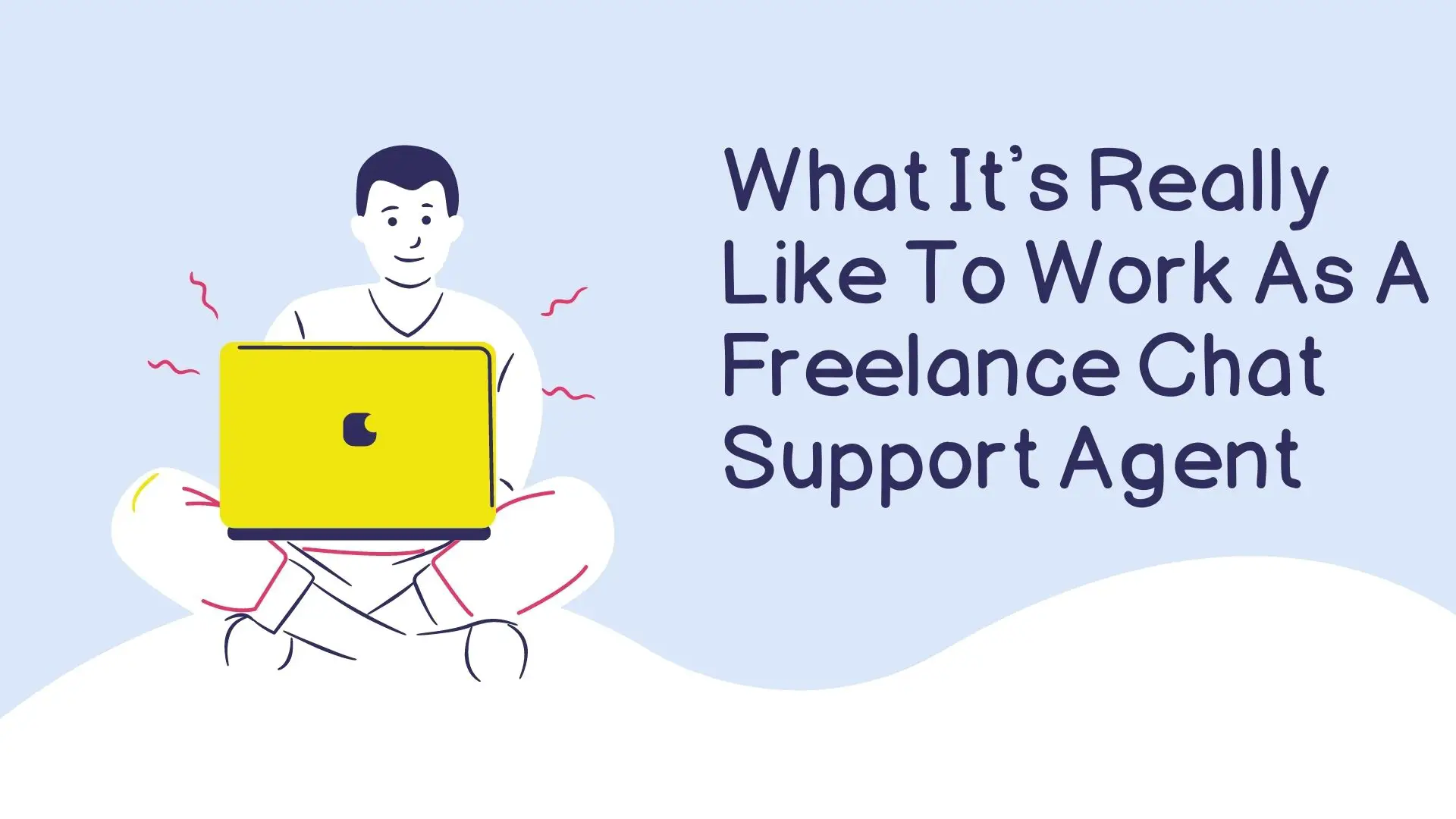 What It's Really Like To Work As A Freelance Chat Support Agent