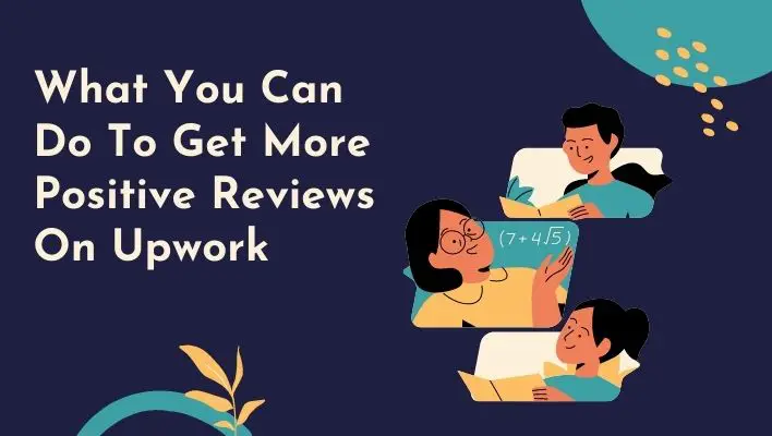 What You Can Do To Get More Positive Reviews On Upwork