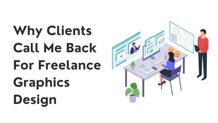 Why Clients Call Me Back For Freelance Graphics Design