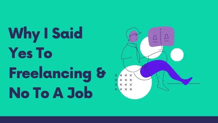 Why I Said Yes To Freelancing & No To A Job