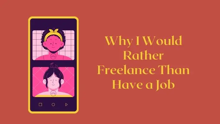 Why I Would Rather Freelance Than Have a Job