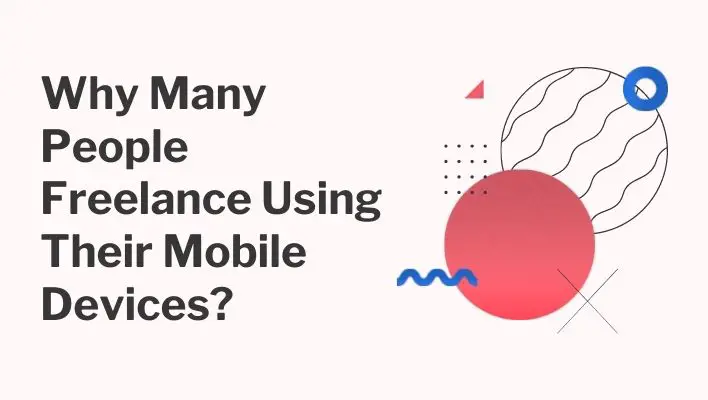 Why Many People Freelance Using Their Mobile Devices?