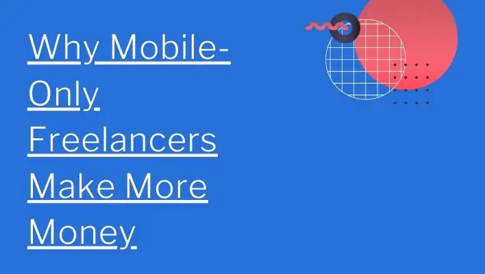 Why Mobile-Only Freelancers Make More Money