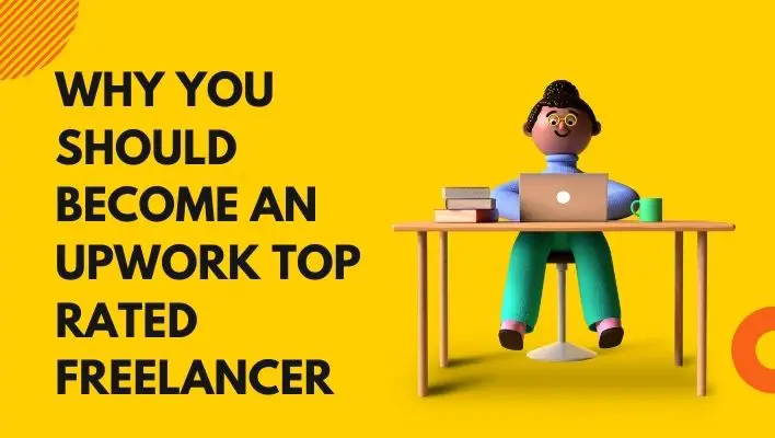 Why You Should Become An Upwork Top Rated Freelancer