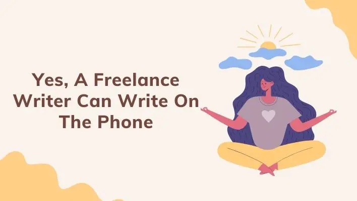 Yes, A Freelance Writer Can Write On The Phone