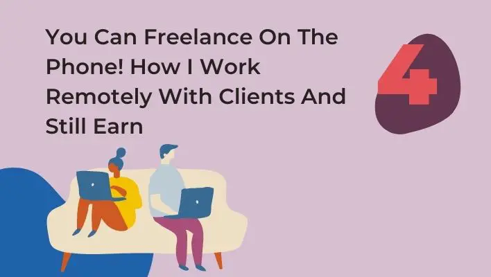You Can Freelance On The Phone! How I Work Remotely With Clients And Still Earn