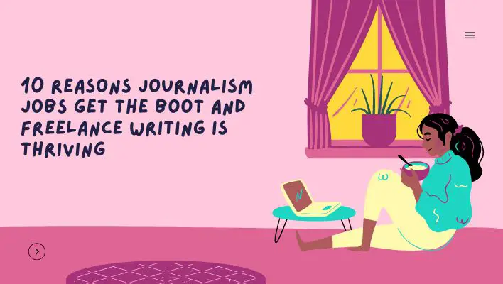 10 Reasons Journalism Jobs Get The Boot And Freelance Writing Is Thriving