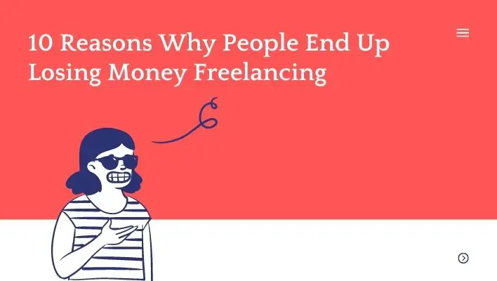 10 Reasons Why People End Up Losing Money Freelancing