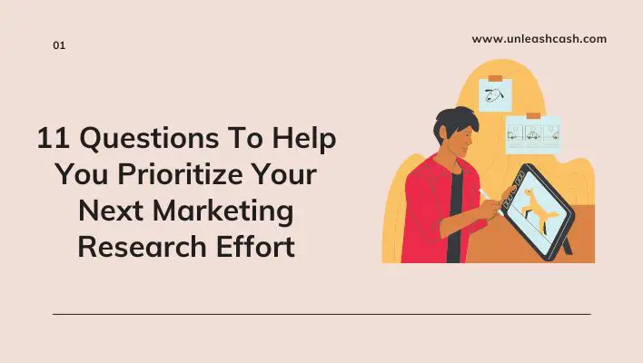 11 Questions To Help You Prioritize Your Next Marketing Research Effort