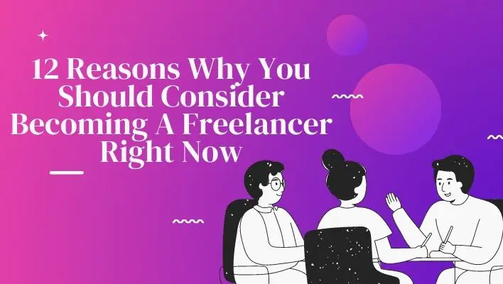 12 Reasons Why You Should Consider Becoming A Freelancer Right Now