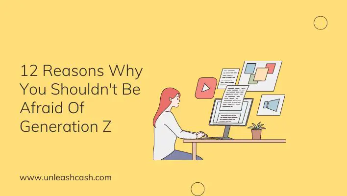 12 Reasons Why You Shouldn't Be Afraid Of Generation Z