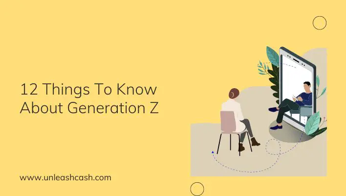 12 Things To Know About Generation Z | Unleash Cash
