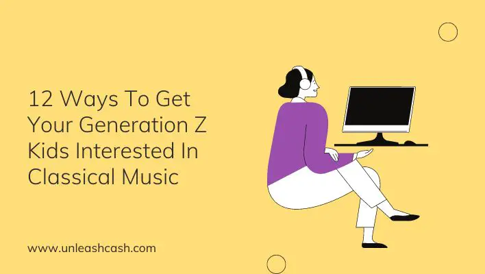 12 Ways To Get Your Generation Z Kids Interested In Classical Music