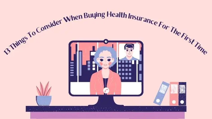13 Things To Consider When Buying Health Insurance For The First Time