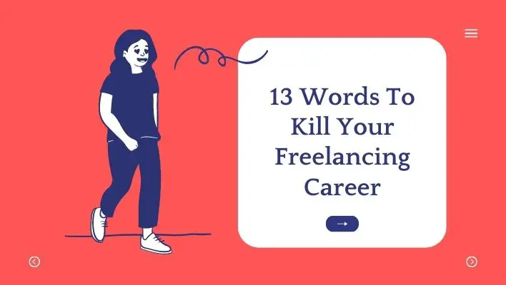 13 Words To Kill Your Freelancing Career
