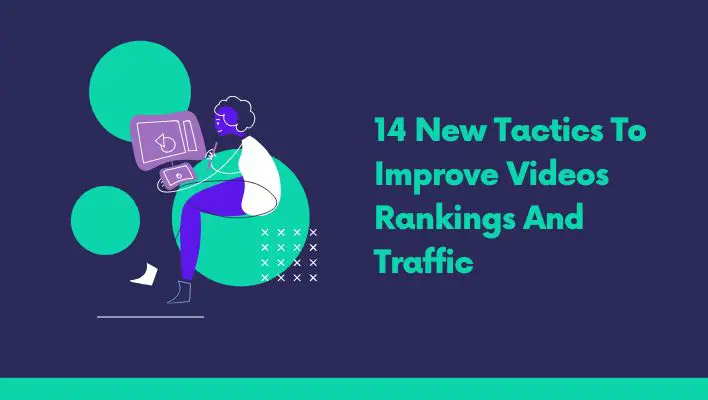 14 New Tactics To Improve Videos Rankings And Traffic