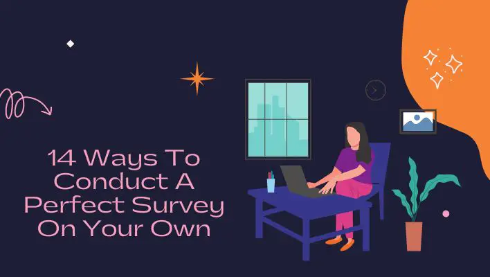 14 Ways To Conduct A Perfect Survey On Your Own