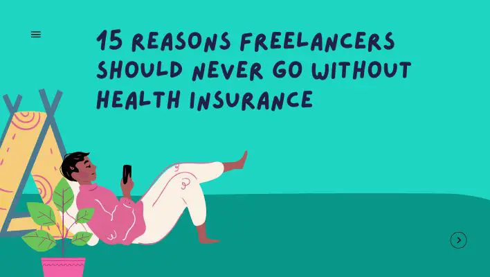 15 Reasons Freelancers Should Never Go Without Health Insurance