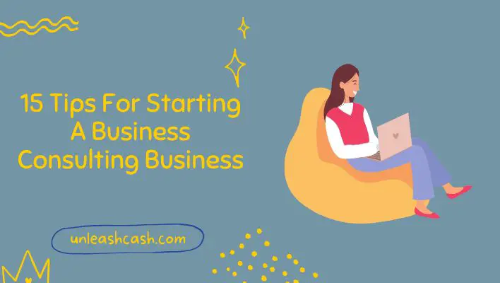 15 Tips For Starting A Business Consulting Business
