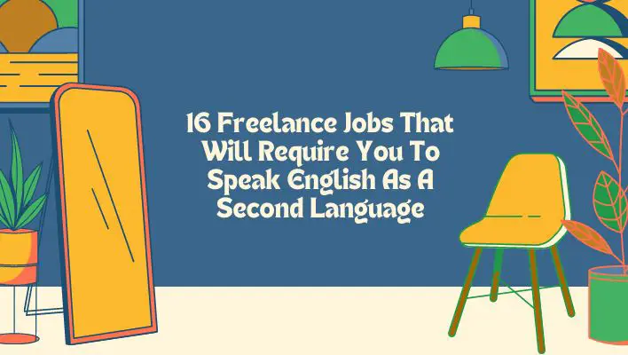 16 Freelance Jobs That Will Require You To Speak English As A Second Language