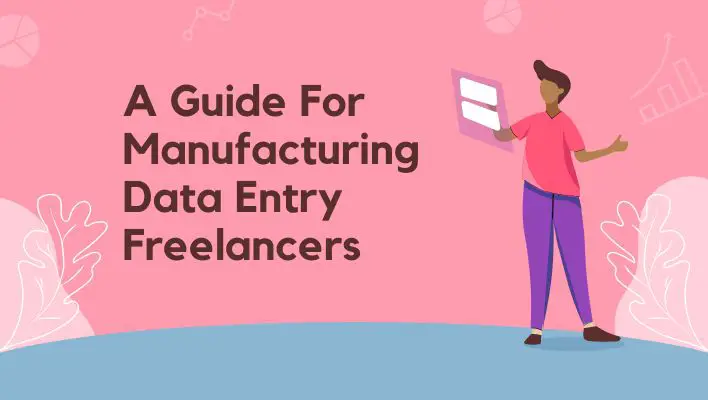 A Guide For Manufacturing Data Entry Freelancers
