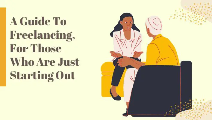 A Guide To Freelancing, For Those Who Are Just Starting Out