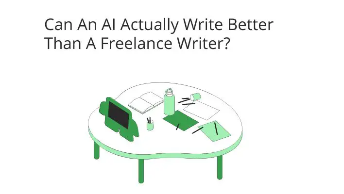 Can An AI Actually Write Better Than A Freelance Writer?