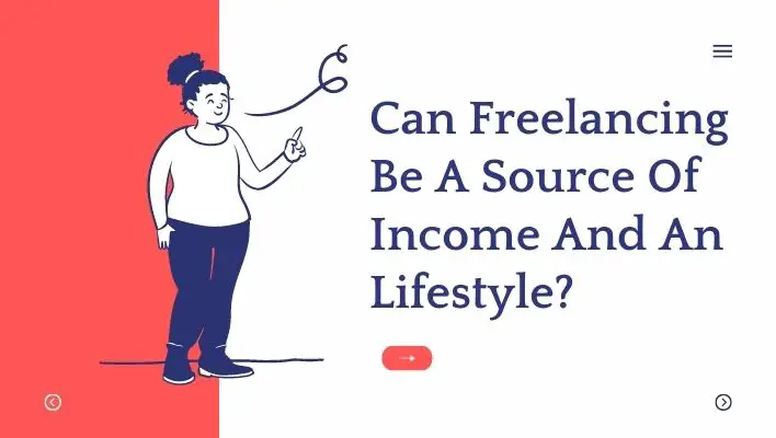 Can Freelancing Be A Source Of Income And An Lifestyle?