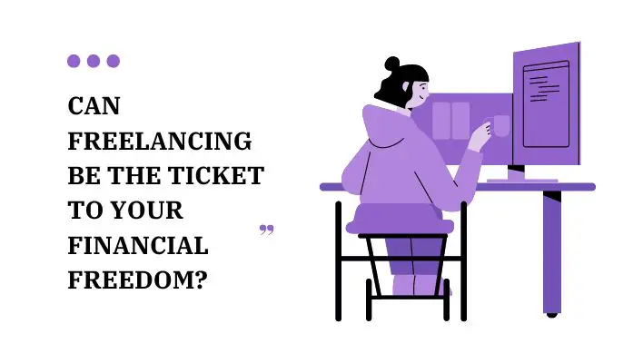 Can Freelancing Be The Ticket To Your Financial Freedom?