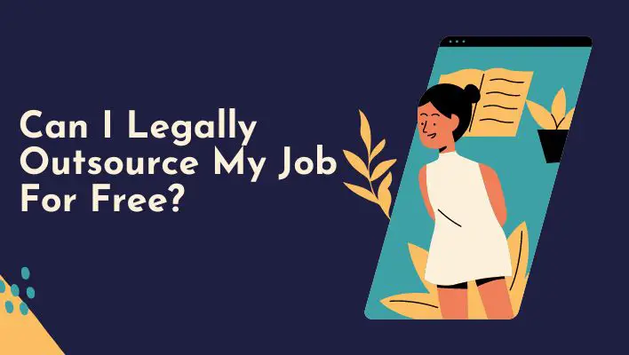 Can I Legally Outsource My Job For Free?