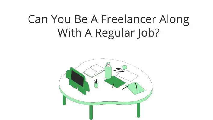 Can You Be A Freelancer Along With A Regular Job?