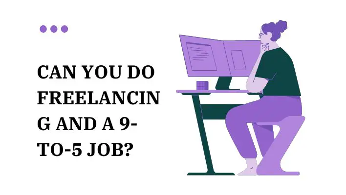 Can You Do Freelancing And A 9-To-5 Job?
