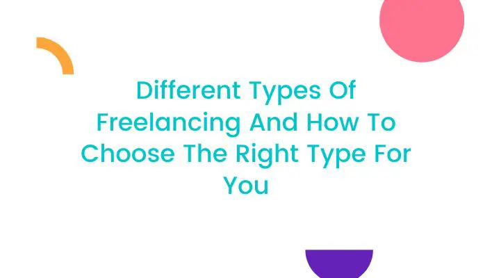 Different Types Of Freelancing And How To Choose The Right Type For You