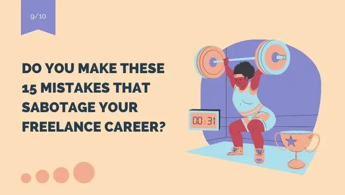 Do You Make These 15 Mistakes That Sabotage Your Freelance Career?
