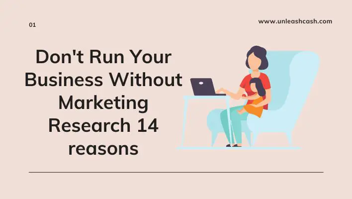 Don't Run Your Business Without Marketing Research 14 reasons