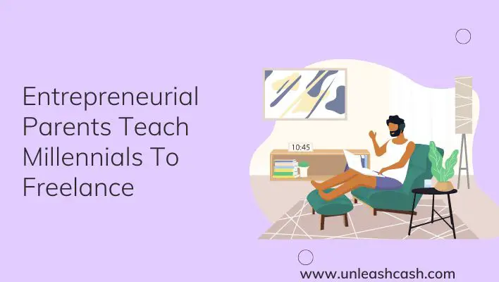 Entrepreneurial Parents Teach Millennials To Freelance